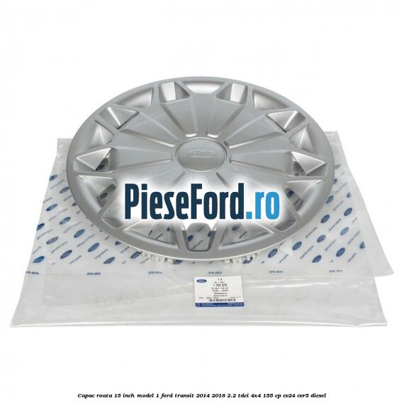 Capac roata 15 inch model 1 Ford Transit 2014-2018 2.2 TDCi 4x4 155 cp CV24, CVR5 diesel