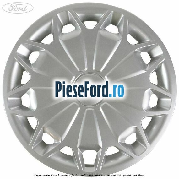Capac roata 15 inch model 1 Ford Transit 2014-2018 2.2 TDCi 4x4 155 cp CV24, CVR5 diesel