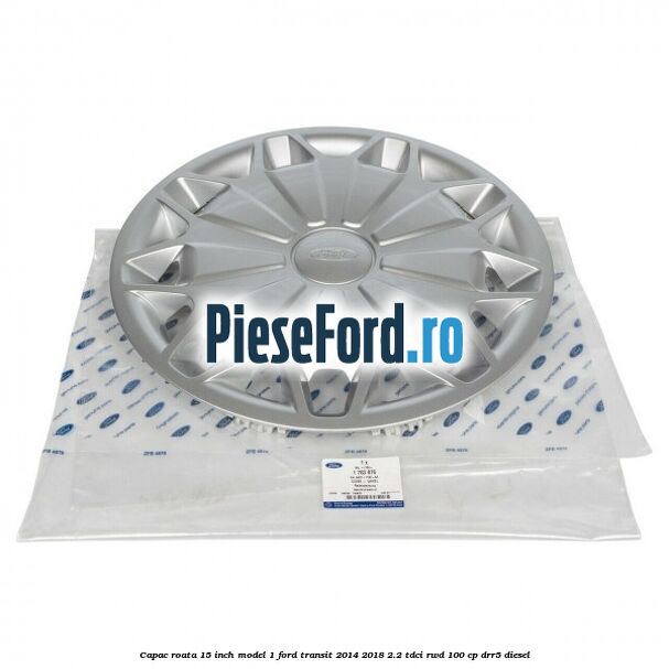 Capac roata 15 inch model 1 Ford Transit 2014-2018 2.2 TDCi RWD 100 cp DRR5 diesel