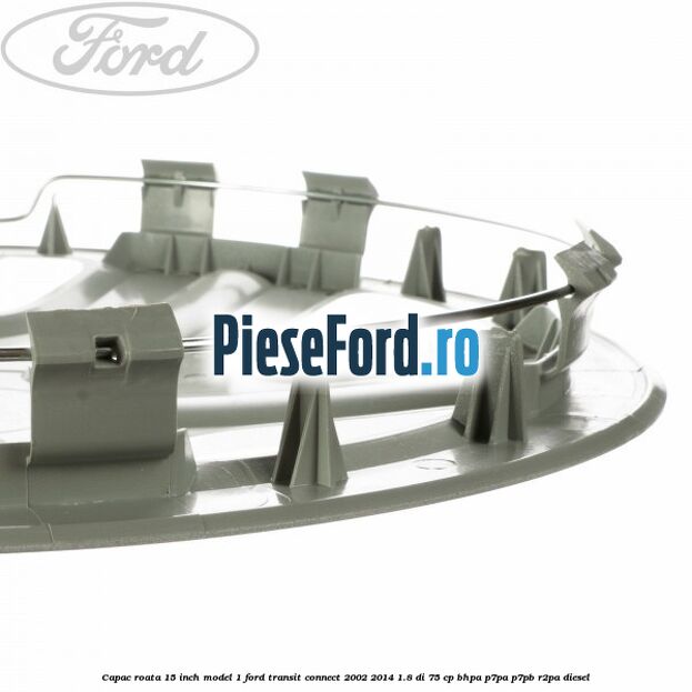 Capac roata 15 inch model 1 Ford Transit Connect 2002-2014 1.8 Di 75 cp Capac roata 15 inch model 1 Ford Transit Connect 2002-2014 1.8 Di 75 cp BHPA, P7PA, P7PB, R2PA diesel