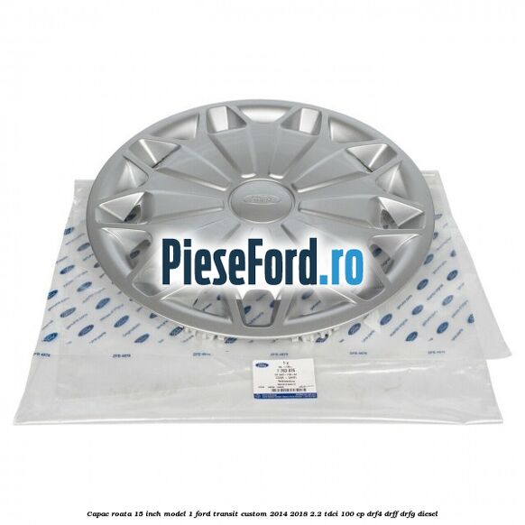 Capac roata 15 inch model 1 Ford Transit Custom 2014-2018 2.2 TDCi 100 cp DRF4, DRFF, DRFG diesel