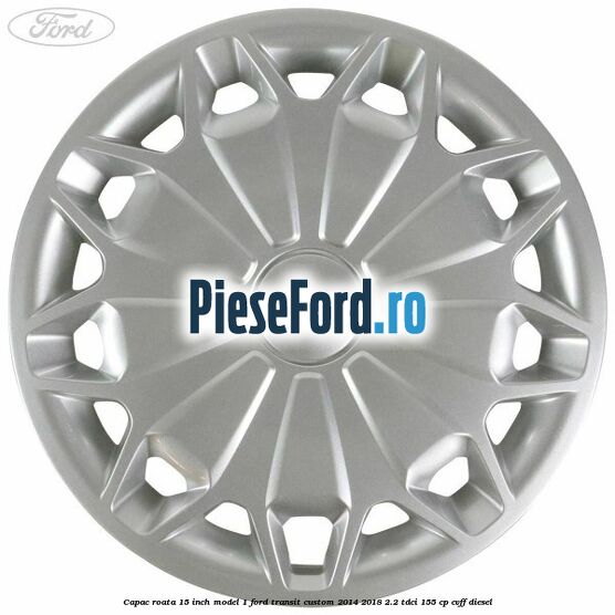 Capac roata 15 inch model 1 Ford Transit Custom 2014-2018 2.2 TDCi 155 cp CVFF diesel