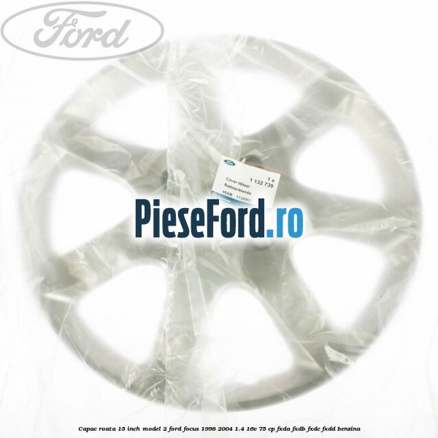 Capac roata 15 inch model 2 Ford Focus 1998-2004 1.4 16V 75 cp Capac roata 15 inch model 2 Ford Focus 1998-2004 1.4 16V 75 cp FXDA, FXDB, FXDC, FXDD benzina