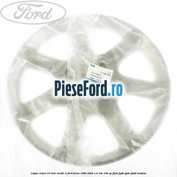Capac roata 15 inch model 2 Ford Focus 1998-2004 1.6 16V 100 cp FYDA, FYDB, FYDC, FYDD benzina