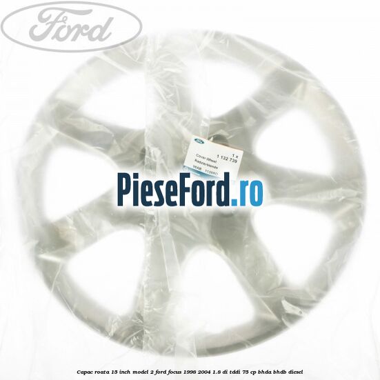 Capac roata 15 inch model 2 Ford Focus 1998-2004 1.8 DI/TDDi 75 cp BHDA, BHDB diesel