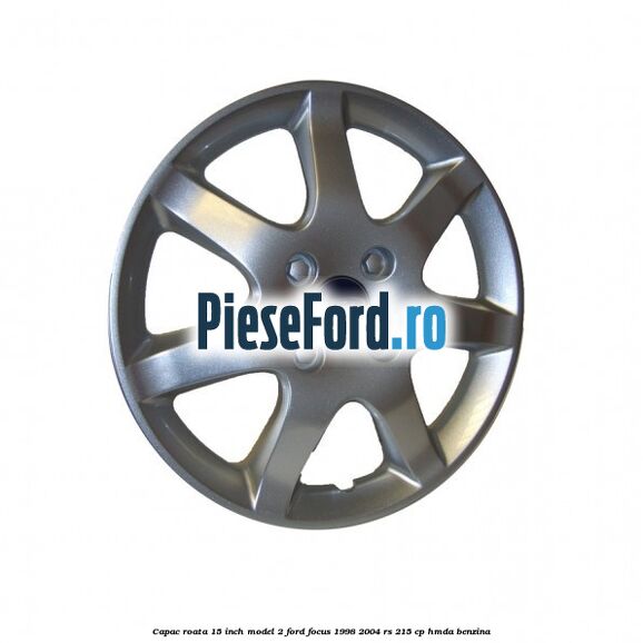 Capac roata 15 inch model 2 Ford Focus 1998-2004 RS 215 cp HMDA benzina