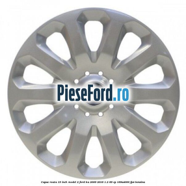 Capac roata 15 inch model 2 Ford Ka 2009-2016 1.2 69 cp 169A4000, FP4 benzina