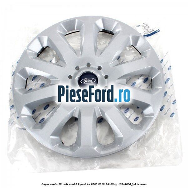 Capac roata 15 inch model 2 Ford Ka 2009-2016 1.2 69 cp 169A4000, FP4 benzina