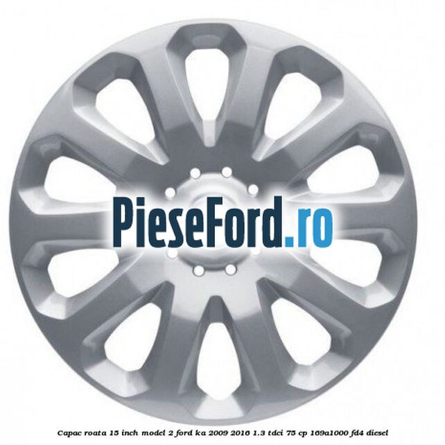Capac roata 15 inch model 2 Ford Ka 2009-2016 1.3 TDCi 75 cp 169A1000, FD4 diesel