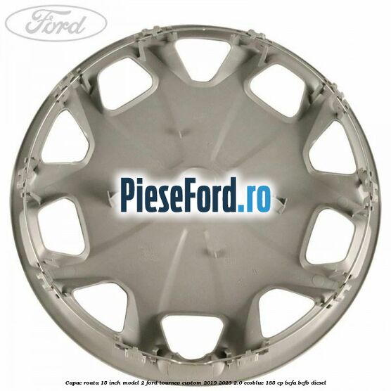 Capac roata 15 inch model 2 Ford Tourneo Custom 2019-2023 2.0 EcoBlue 185 cp Capac roata 15 inch model 2 Ford Tourneo Custom 2019-2023 2.0 EcoBlue 185 cp BCFA, BCFB diesel