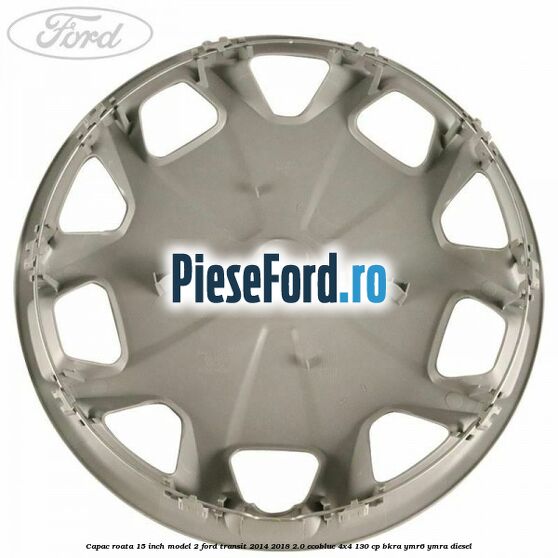 Capac roata 15 inch model 2 Ford Transit 2014-2018 2.0 EcoBlue 4x4 130 cp Capac roata 15 inch model 2 Ford Transit 2014-2018 2.0 EcoBlue 4x4 130 cp BKRA, YMR6, YMRA diesel