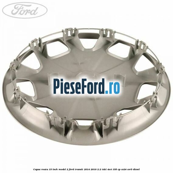 Capac roata 15 inch model 2 Ford Transit 2014-2018 2.2 TDCi 4x4 155 cp CV24, CVR5 diesel
