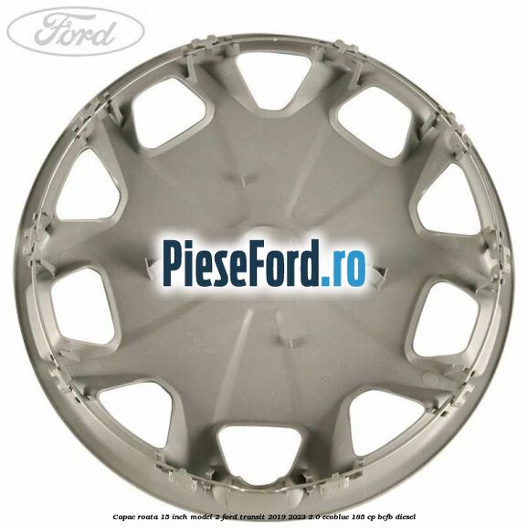 Capac roata 15 inch model 2 Ford Transit 2019-2023 2.0 EcoBlue 185 cp BCFB diesel