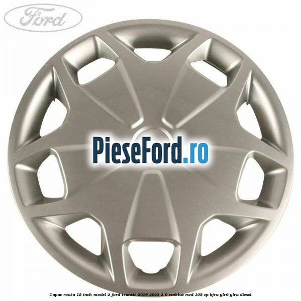 Capac roata 15 inch model 2 Ford Transit 2019-2023 2.0 EcoBlue RWD 105 cp Capac roata 15 inch model 2 Ford Transit 2019-2023 2.0 EcoBlue RWD 105 cp BJRA, YLR6, YLRA diesel