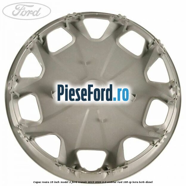 Capac roata 15 inch model 2 Ford Transit 2019-2023 2.0 EcoBlue RWD 185 cp BCRA, BCRB diesel