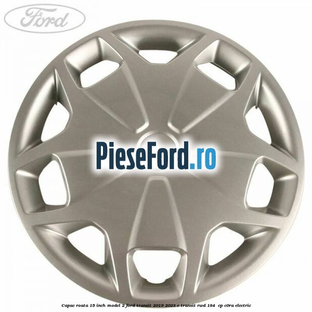 Capac roata 15 inch model 2 Ford Transit 2019-2023 E-TRANSIT RWD 184  cp C0RA electric