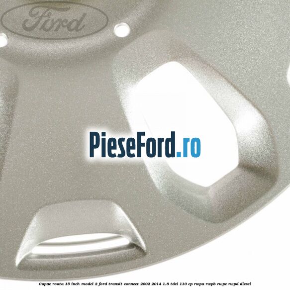 Capac roata 15 inch model 2 Ford Transit Connect 2002-2014 1.8 TDCi 110 cp RWPA, RWPB, RWPC, RWPD diesel