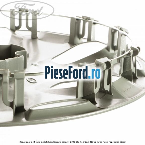 Capac roata 15 inch model 2 Ford Transit Connect 2002-2014 1.8 TDCi 110 cp RWPA, RWPB, RWPC, RWPD diesel