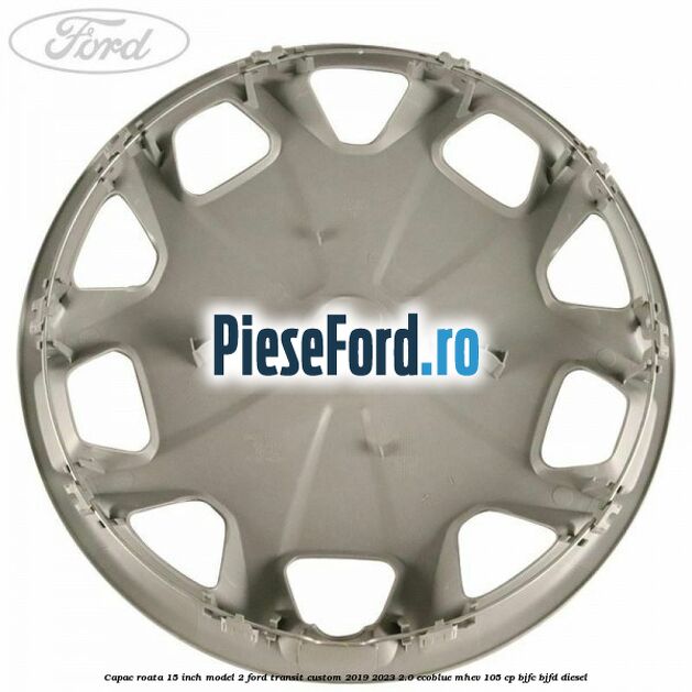 Capac roata 15 inch model 2 Ford Transit Custom 2019-2023 2.0 EcoBlue mHEV 105 cp BJFC, BJFD diesel