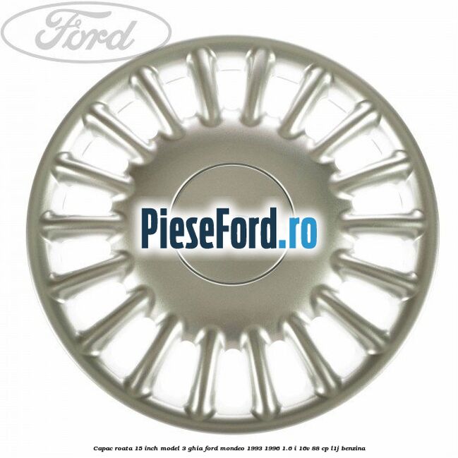 Capac roata 15 inch model 3 Ghia Ford Mondeo 1993-1996 1.6 i 16V 88 cp L1J benzina