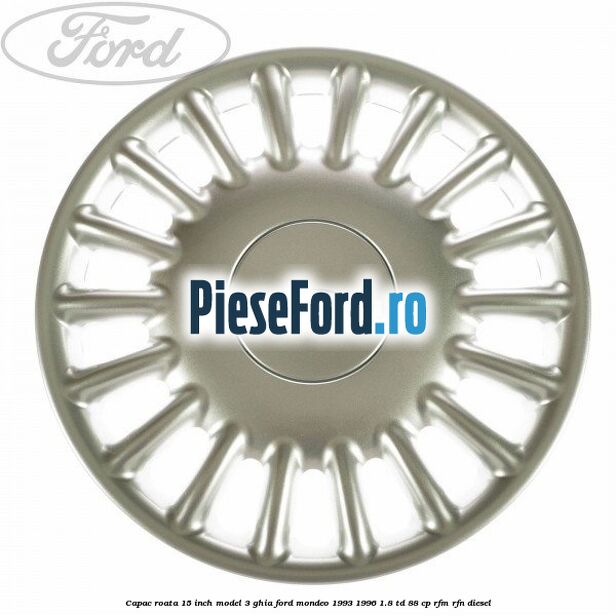 Capac roata 15 inch model 3 Ghia Ford Mondeo 1993-1996 1.8 TD 88 cp RFM, RFN diesel