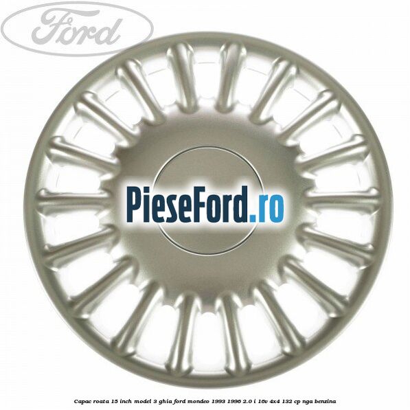 Capac roata 15 inch model 3 Ghia Ford Mondeo 1993-1996 2.0 i 16V 4x4 132 cp Capac roata 15 inch model 3 Ghia Ford Mondeo 1993-1996 2.0 i 16V 4x4 132 cp NGA benzina