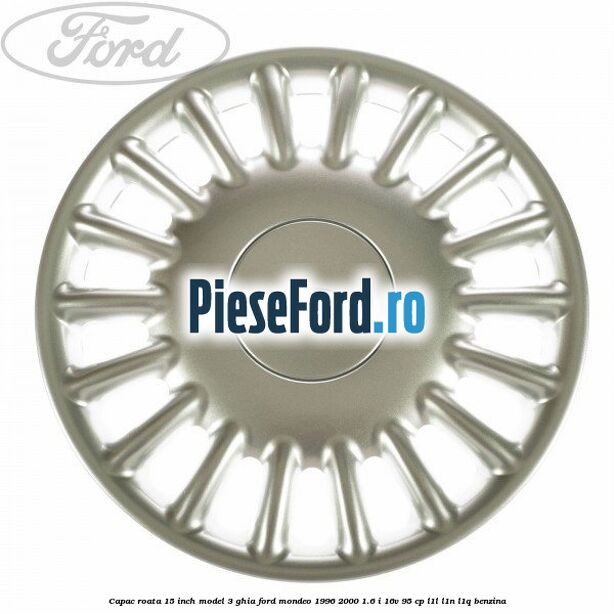 Capac roata 15 inch model 3 Ghia Ford Mondeo 1996-2000 1.6 i 16V 95 cp L1L, L1N, L1Q benzina