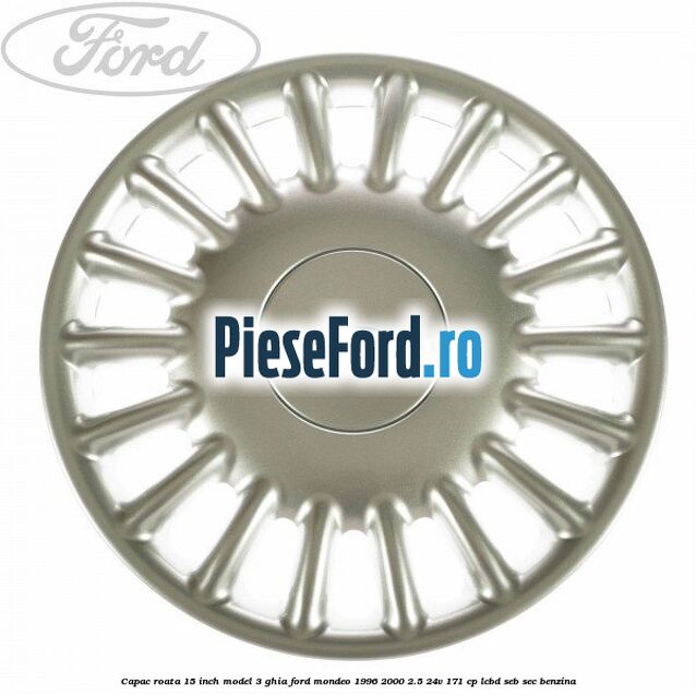 Capac roata 15 inch model 3 Ghia Ford Mondeo 1996-2000 2.5 24V 171 cp LCBD, SEB, SEC benzina