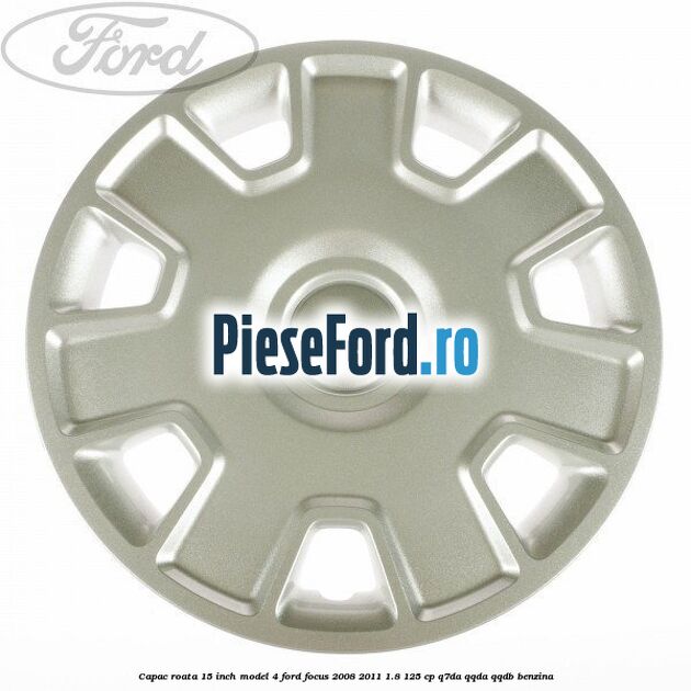 Capac roata 15 inch model 4 Ford Focus 2008-2011 1.8 125 cp