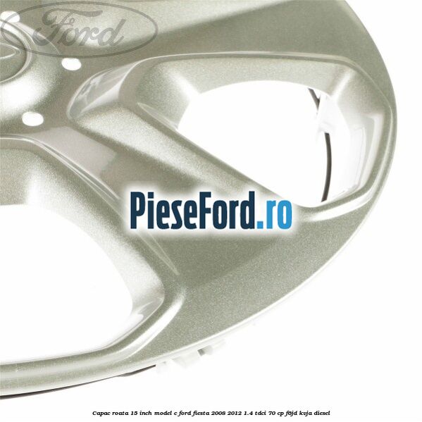 Capac roata 15 inch model C Ford Fiesta 2008-2012 1.4 TDCi 70 cp Capac roata 15 inch model C Ford Fiesta 2008-2012 1.4 TDCi 70 cp F6JD, KVJA diesel
