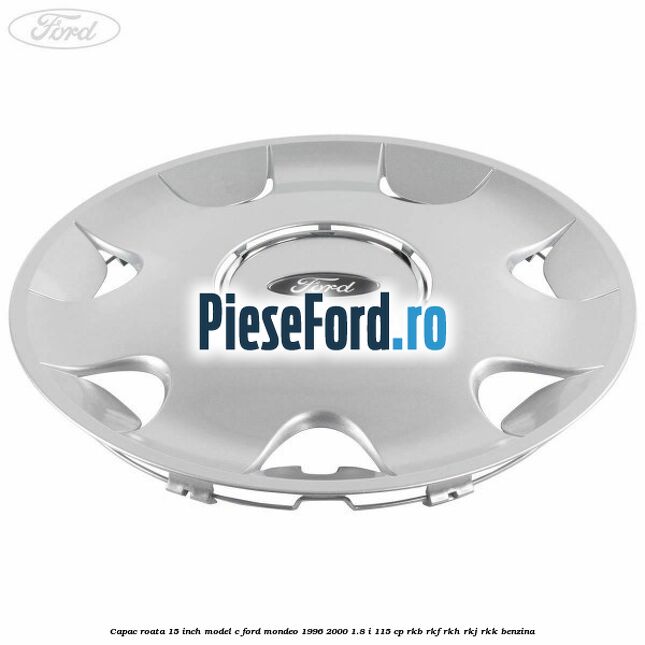 Capac roata 15 inch model C Ford Mondeo 1996-2000 1.8 i 115 cp RKB, RKF, RKH, RKJ, RKK benzina