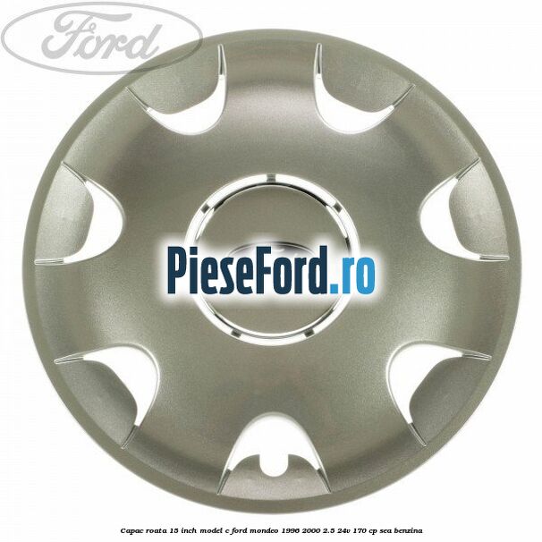 Capac roata 15 inch model C Ford Mondeo 1996-2000 2.5 24V 170 cp SEA benzina