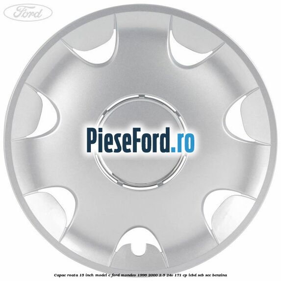 Capac roata 15 inch model C Ford Mondeo 1996-2000 2.5 24V 171 cp LCBD, SEB, SEC benzina