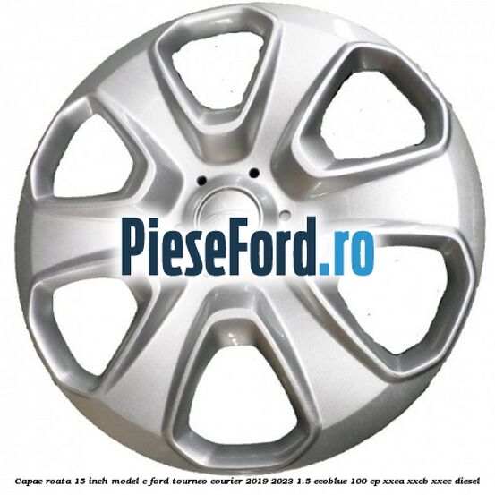 Capac roata 15 inch model C Ford Tourneo Courier 2019-2023 1.5 EcoBlue 100 cp XXCA, XXCB, XXCC diesel