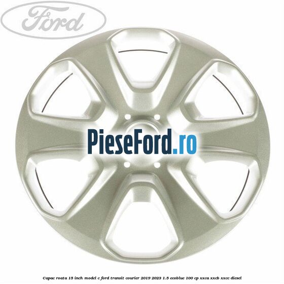 Capac roata 15 inch model C Ford Transit Courier 2019-2023 1.5 EcoBlue 100 cp XXCA, XXCB, XXCC diesel