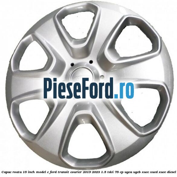 Capac roata 15 inch model C Ford Transit Courier 2019-2023 1.5 TDCi 75 cp UGCA, UGCB, XUCC, XUCD, XUCE diesel