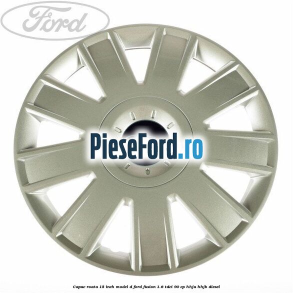 Capac roata 15 inch model D Ford Fusion 1.6 TDCi 90 cp HHJA, HHJB diesel