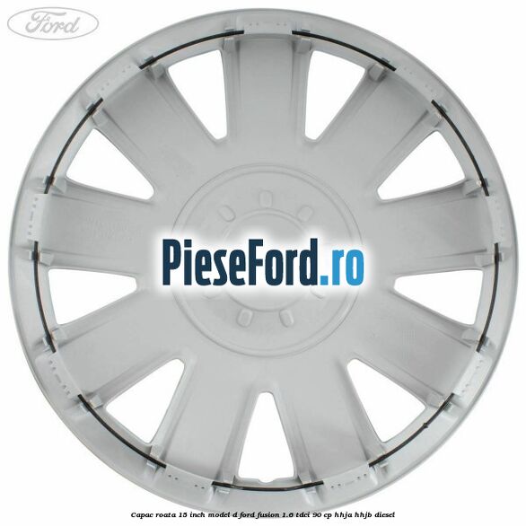 Capac roata 15 inch model D Ford Fusion 1.6 TDCi 90 cp HHJA, HHJB diesel