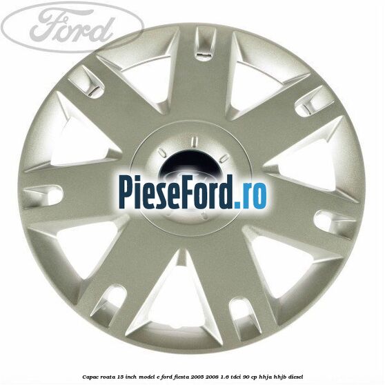 Capac roata 15 inch model E Ford Fiesta 2005-2008 1.6 TDCi 90 cp HHJA, HHJB diesel