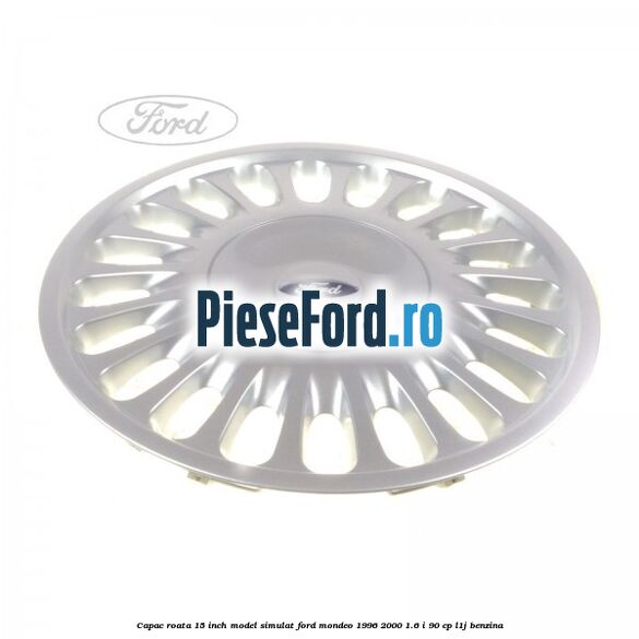 Capac roata 15 inch model simulat Ford Mondeo 1996-2000 1.6 i 90 cp Capac roata 15 inch model simulat Ford Mondeo 1996-2000 1.6 i 90 cp L1J benzina