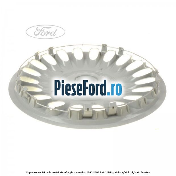Capac roata 15 inch model simulat Ford Mondeo 1996-2000 1.8 i 115 cp RKB, RKF, RKH, RKJ, RKK benzina