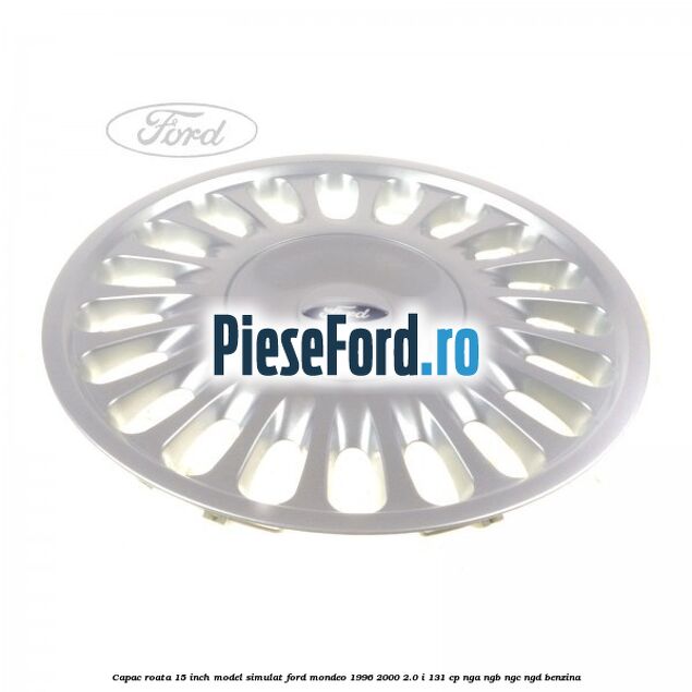Capac roata 15 inch model simulat Ford Mondeo 1996-2000 2.0 i 131 cp NGA, NGB, NGC, NGD benzina