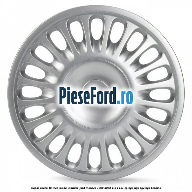 Capac roata 15 inch model simulat Ford Mondeo 1996-2000 2.0 i 131 cp NGA, NGB, NGC, NGD benzina