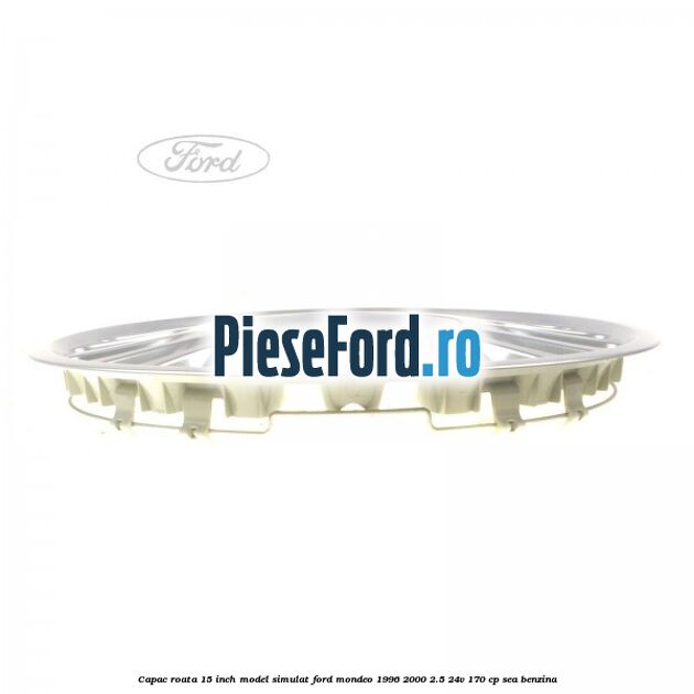 Capac roata 15 inch model simulat Ford Mondeo 1996-2000 2.5 24V 170 cp SEA benzina