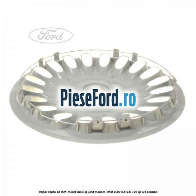 Capac roata 15 inch model simulat Ford Mondeo 1996-2000 2.5 24V 170 cp SEA benzina