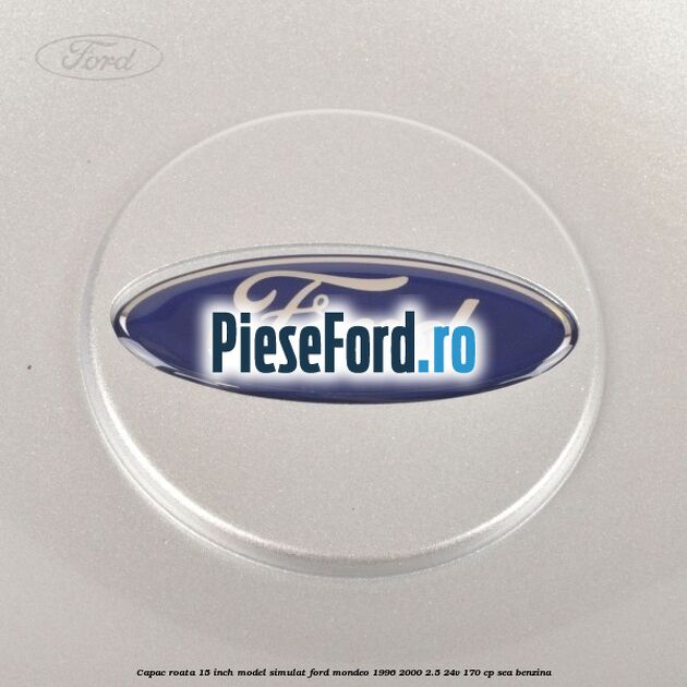 Capac roata 15 inch model simulat Ford Mondeo 1996-2000 2.5 24V 170 cp SEA benzina