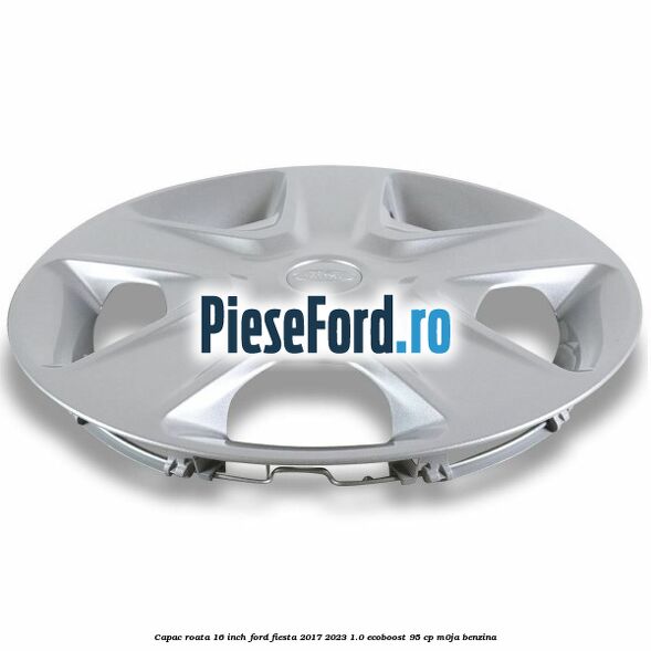 Capac roata 16 inch Ford Fiesta 2017-2023 1.0 EcoBoost 95 cp M0JA benzina