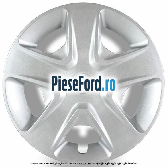Capac roata 16 inch Ford Fiesta 2017-2023 1.1 Ti-VCT 86 cp XYJA, XYJB, XYJC, XYJD, XYJE benzina