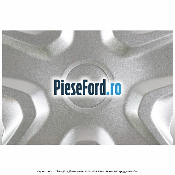 Capac roata 16 inch Ford Fiesta Active 2018-2023 1.0 EcoBoost 140 cp Capac roata 16 inch Ford Fiesta Active 2018-2023 1.0 EcoBoost 140 cp YYJE benzina