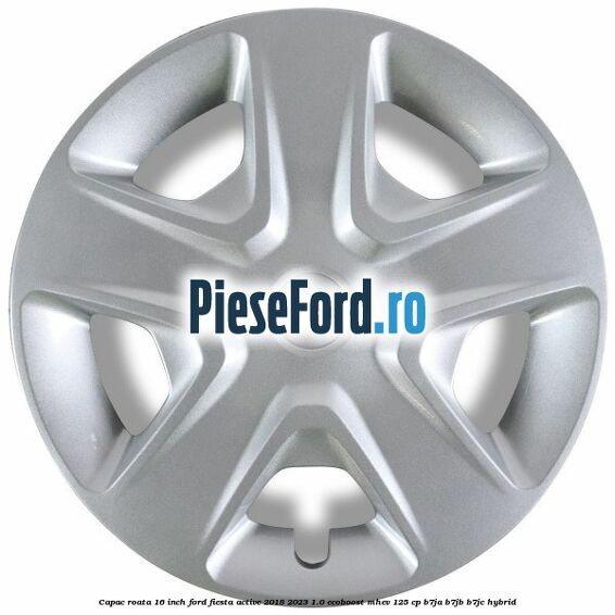 Capac roata 16 inch Ford Fiesta Active 2018-2023 1.0 EcoBoost mHEV 125 cp B7JA, B7JB, B7JC Hybrid